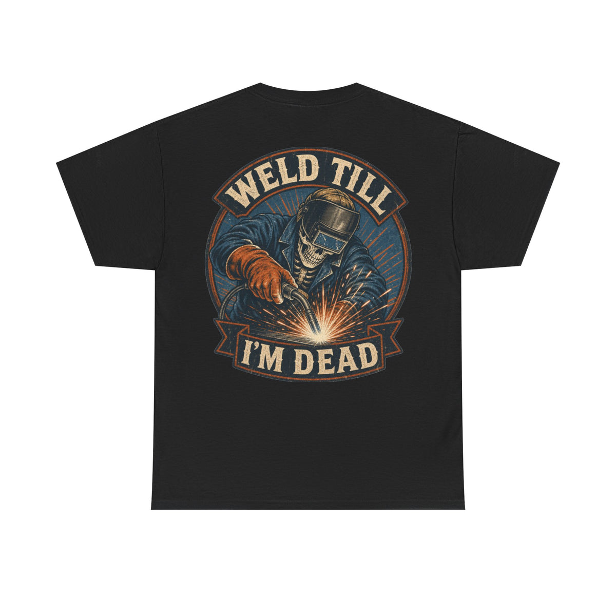 Weld Till I'm Dead Tee — Funny Welder T-Shirt, Welding Skull Back Graphic