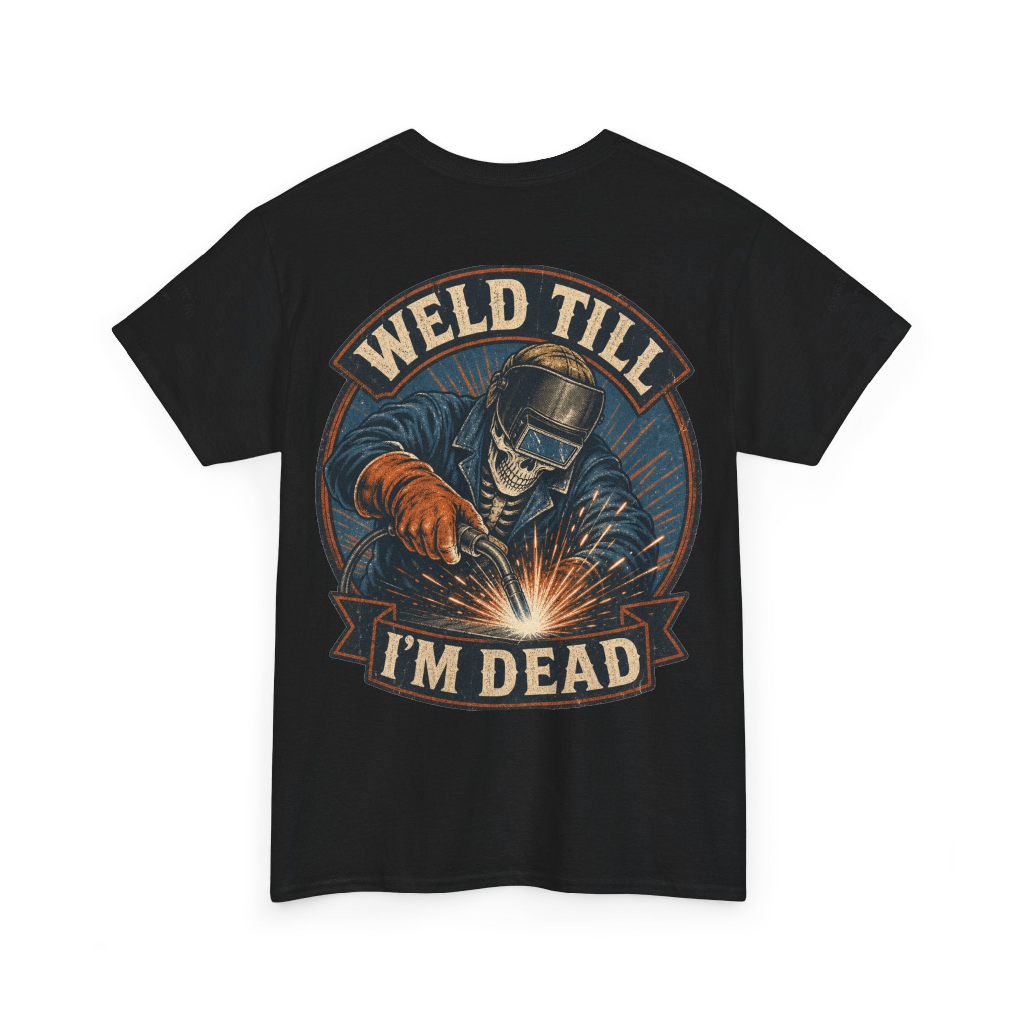 Weld Till I'm Dead Tee — Funny Welder T-Shirt, Welding Skull Back Graphic