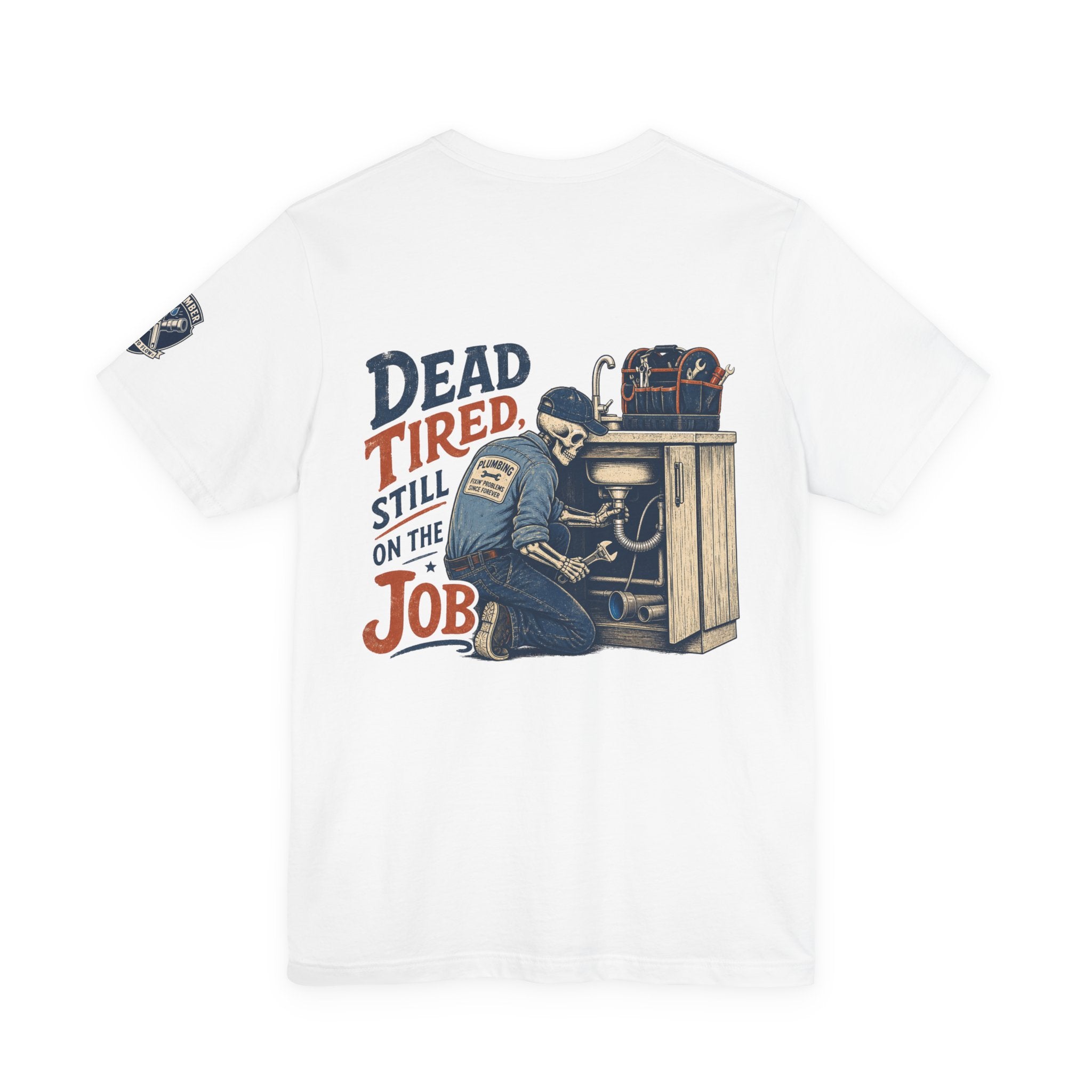Dead Tired Still On The Job Plumber Tee