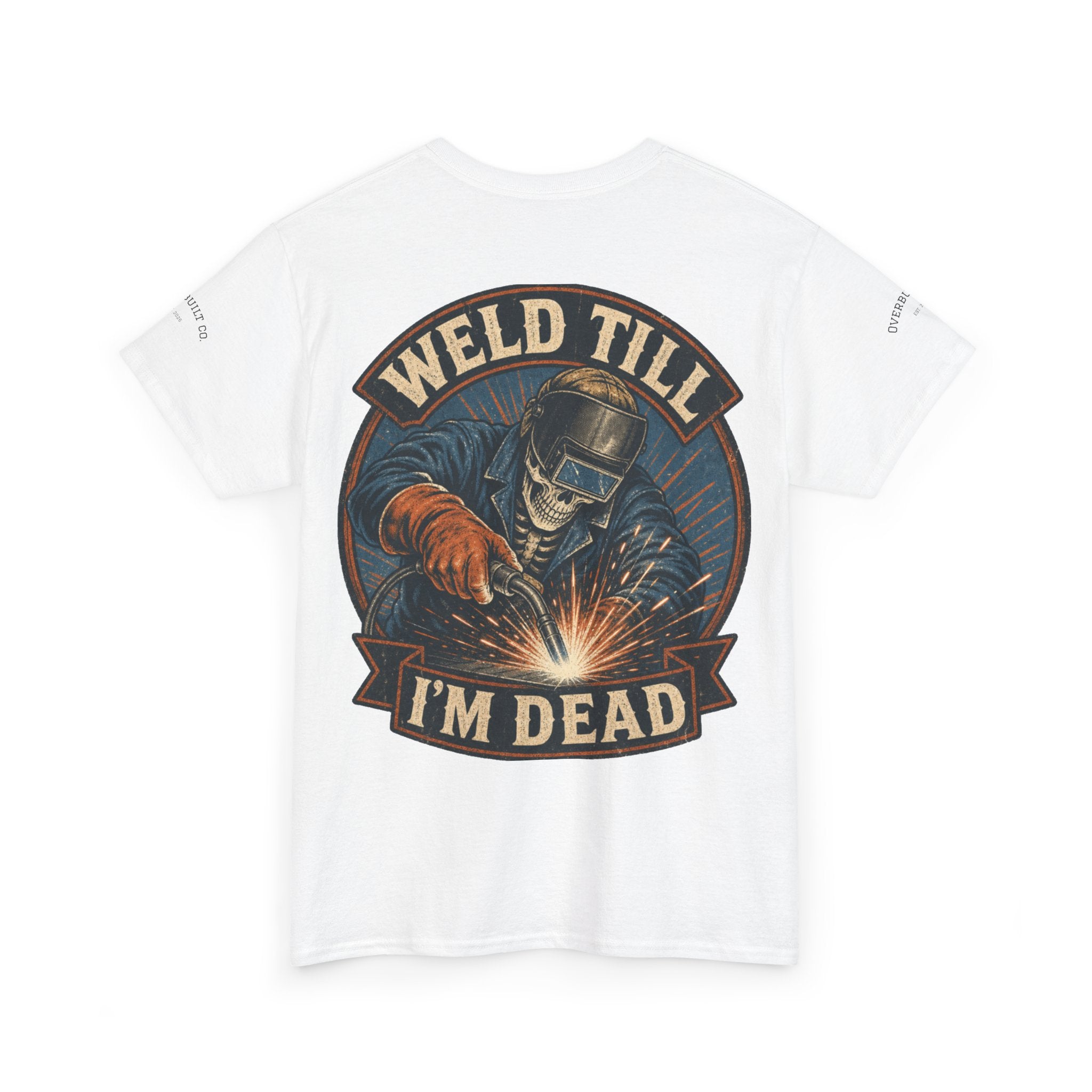 Weld Till I'm Dead Tee — Funny Welder T-Shirt, Welding Skull Back Graphic