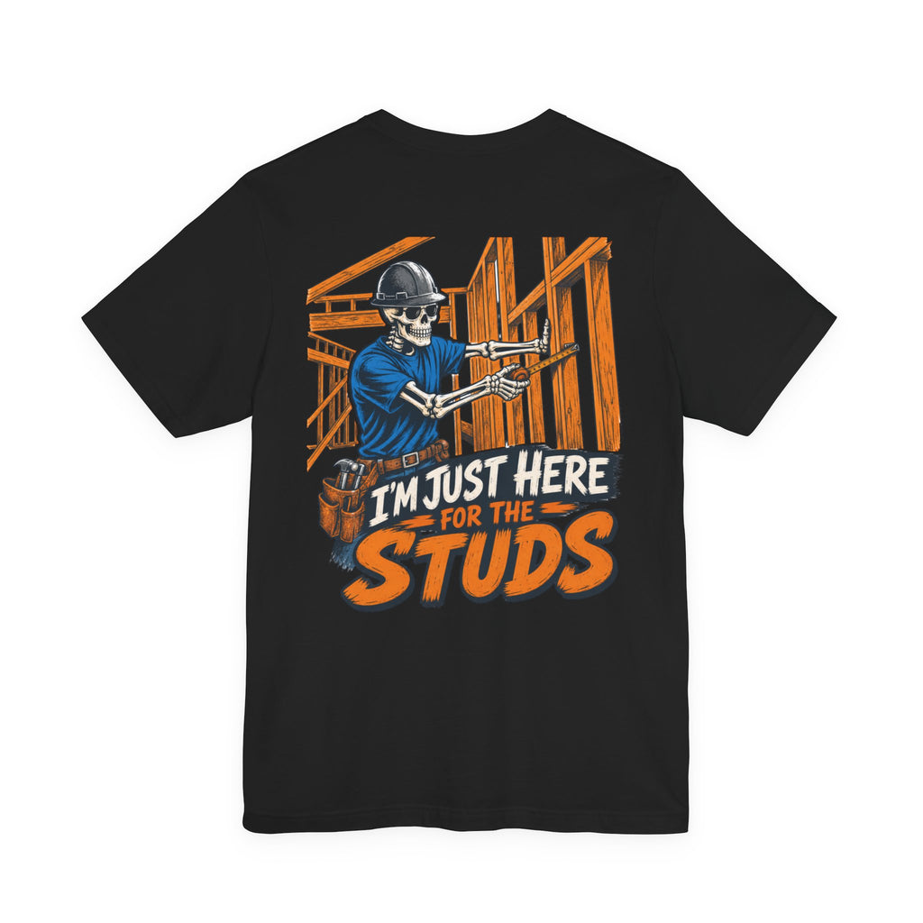 Construction Worker Tee — "I'm Just Here for the Studs" Graphic Shirt