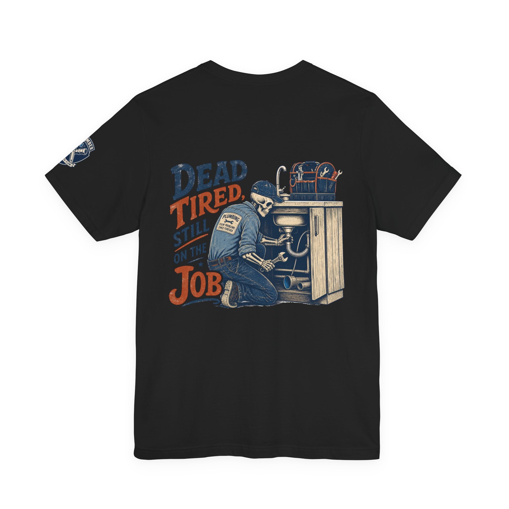 Dead Tired Still On The Job Plumber Tee