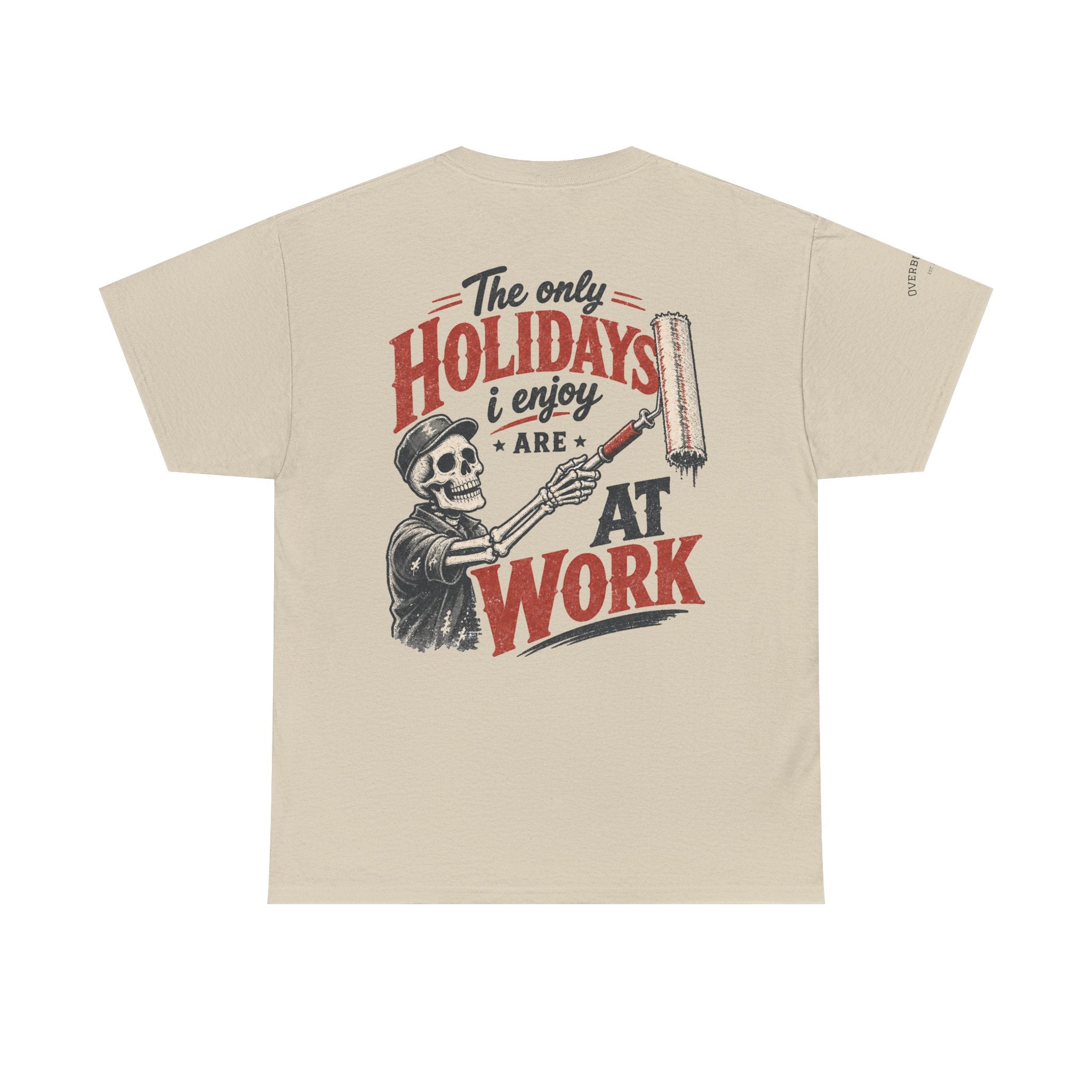 T-Shirt — "The Only Holidays I Enjoy Are At Work" Skeleton Painter Work Humor Tee