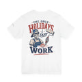 Painter T-Shirt — "The Only Holidays I Enjoy Are At Work" Graphic Tee