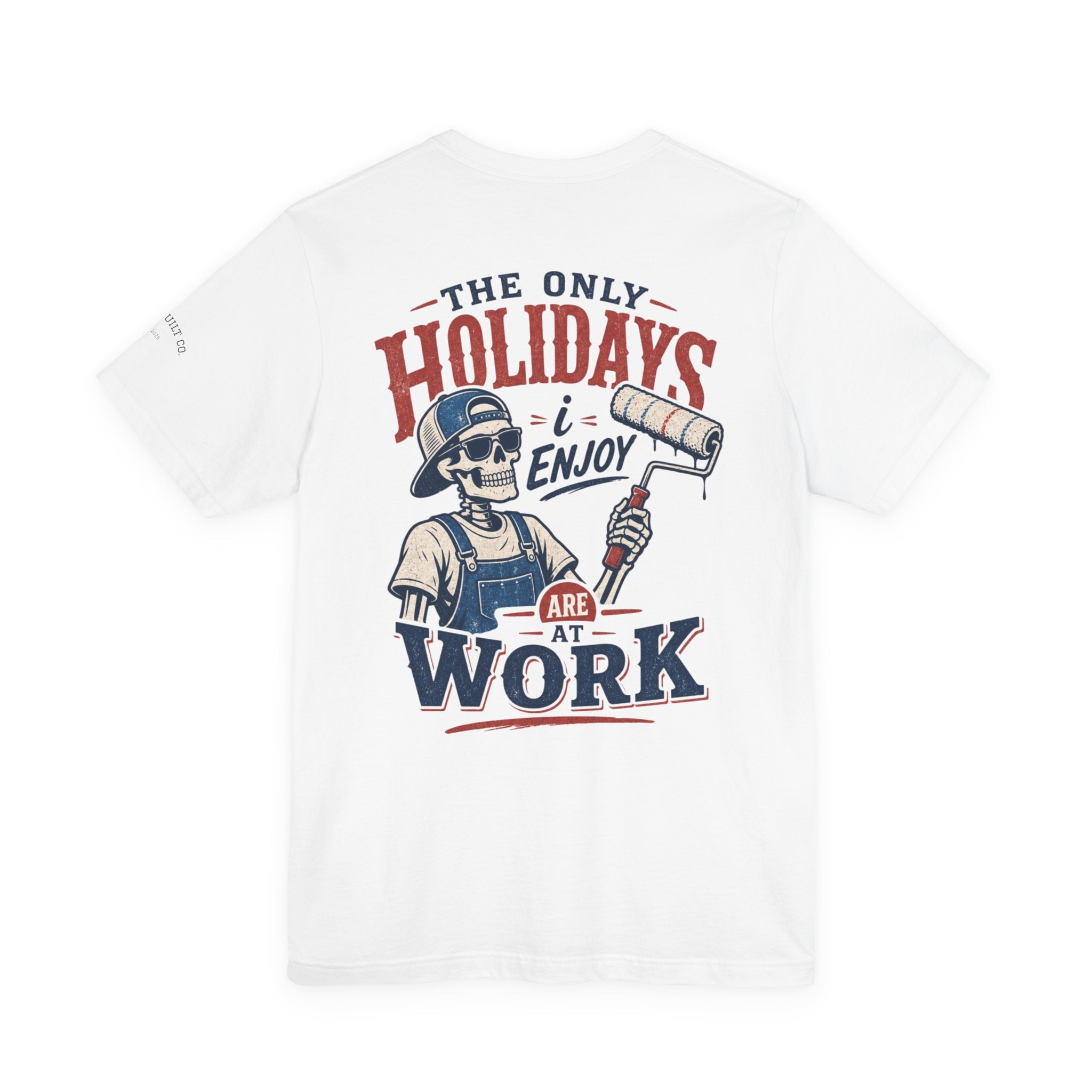 Painter T-Shirt — "The Only Holidays I Enjoy Are At Work" Graphic Tee