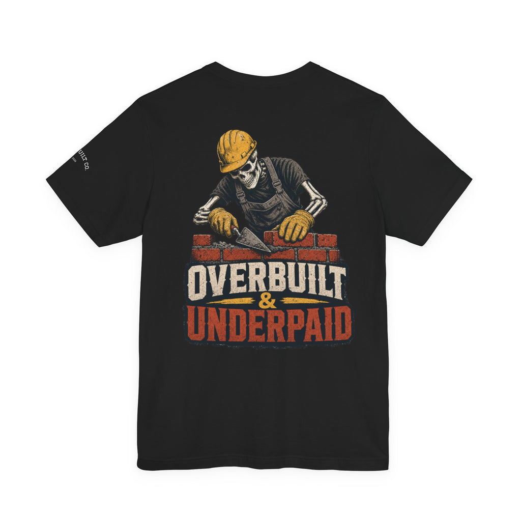 Overbuilt & Underpaid Tee — Skeleton Bricklayer Construction Worker Shirt